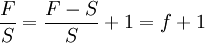 /frac{F}{S}=/frac{F-S}{S}+1=f+1